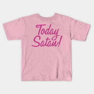 Today Satan! Kids T-Shirt